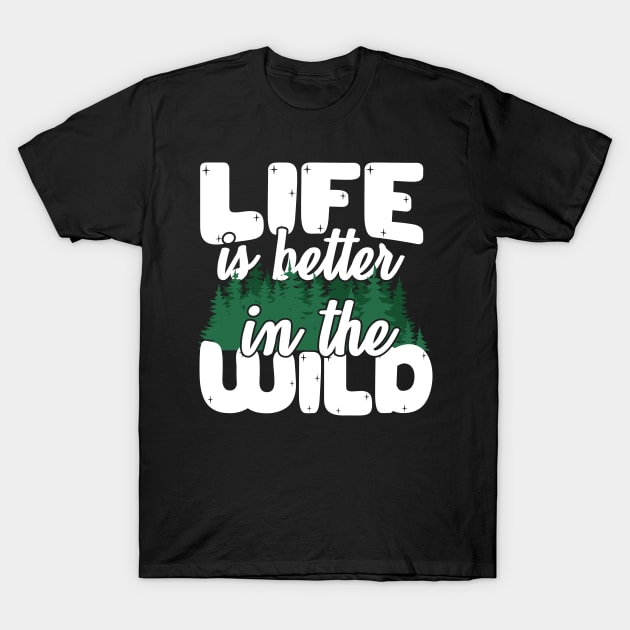 Life Is Better In The Wild T-Shirt by thingsandthings